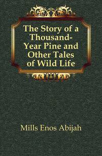 The Story of a Thousand-Year Pine and Other Tales of Wild Life