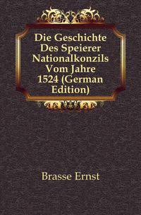 Die Geschichte Des Speierer Nationalkonzils Vom Jahre 1524 (German Edition)