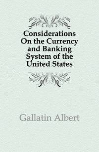 Considerations On the Currency and Banking System of the United States