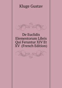 De Euclidis Elementorum Libris Qui Feruntur XIV Et XV ... (French Edition)