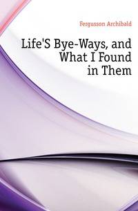 Life'S Bye-Ways, and What I Found in Them