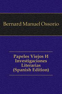 Papeles Viejos E Investigaciones Literarias (Spanish Edition)