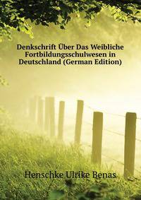 Denkschrift Uber Das Weibliche Fortbildungsschulwesen in Deutschland (German Edition)