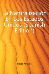 La Naturalizacion En Los Estados Unidos (Spanish Edition)