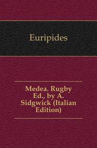 Medea. Rugby Ed., by A. Sidgwick (Italian Edition)