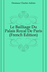 Le Bailliage Du Palais Royal De Paris (French Edition)