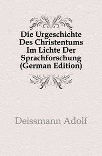 Die Urgeschichte Des Christentums Im Lichte Der Sprachforschung (German Edition)
