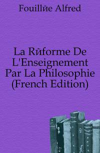 La Reforme De L'Enseignement Par La Philosophie (French Edition)