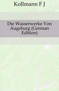 Die Wasserwerke Von Augsburg (German Edition)