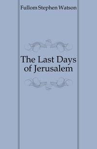 The Last Days of Jerusalem