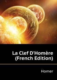 La Clef D'Homere... (French Edition)