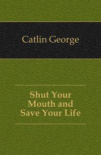 Shut Your Mouth and Save Your Life