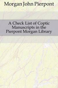 A Check List of Coptic Manuscripts in the Pierpont Morgan Library