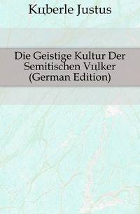 Die Geistige Kultur Der Semitischen Voelker (German Edition)