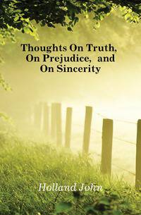 Thoughts On Truth, On Prejudice, and On Sincerity