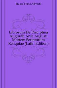 Librorum De Disciplina Augurali Ante Augusti Mortem Scriptorum Reliquiae (Latin Edition)