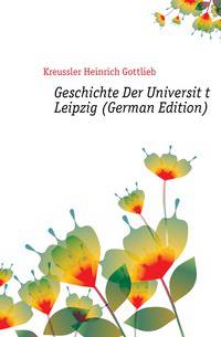 Geschichte Der Universitaet Leipzig (German Edition)