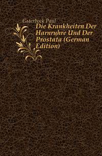 Die Krankheiten Der Harnroehre Und Der Prostata (German Edition)