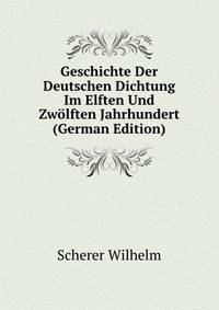 Geschichte Der Deutschen Dichtung Im Elften Und Zwoelften Jahrhundert (German Edition)