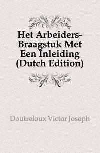 Het Arbeiders-Braagstuk Met Een Inleiding (Dutch Edition)