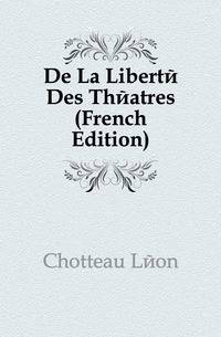 De La Liberte Des Theatres (French Edition)