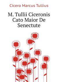 M. Tullii Ciceronis Cato Maior De Senectute (Latin Edition)