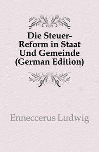 Die Steuer-Reform in Staat Und Gemeinde (German Edition)