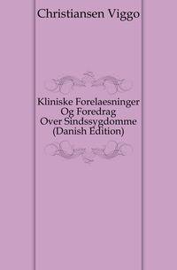 Kliniske Forelaesninger Og Foredrag Over Sindssygdomme (Danish Edition)