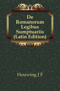 De Romanorum Legibus Sumptuariis (Latin Edition)