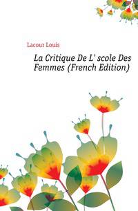 La Critique De L'Escole Des Femmes (French Edition)