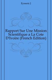 Rapport Sur Une Mission Scientifique a La Cote D'Ivoire (French Edition)