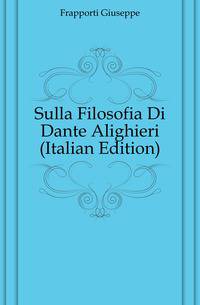 Sulla Filosofia Di Dante Alighieri (Italian Edition)