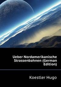 Ueber Nordamerikanische Strassenbahnen (German Edition)