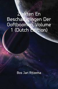 Ziekten En Beschadigingen Der Ooftboomen, Volume 1 (Dutch Edition)