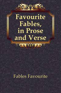 Favourite Fables, in Prose and Verse