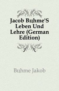 Jacob Boehme'S Leben Und Lehre (German Edition)