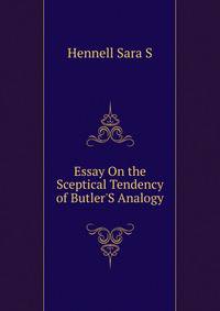 Essay On the Sceptical Tendency of Butler'S "Analogy"