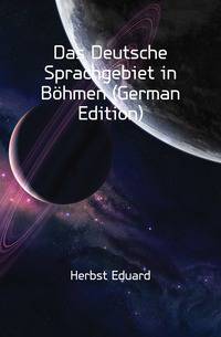 Das Deutsche Sprachgebiet in Boehmen (German Edition)
