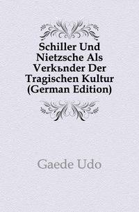 Schiller Und Nietzsche Als Verkuender Der Tragischen Kultur (German Edition)