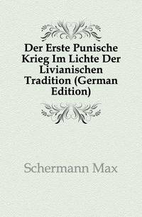 Der Erste Punische Krieg Im Lichte Der Livianischen Tradition (German Edition)