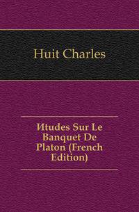 Etudes Sur Le Banquet De Platon (French Edition)