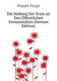 Die Stellung Der Arzte an Den Offentlichen Irrenanstalten (German Edition)