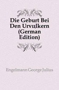 Die Geburt Bei Den Urvoelkern (German Edition)