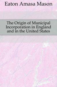 The Origin of Municipal Incorporation in England and in the United States