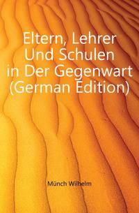 Eltern, Lehrer Und Schulen in Der Gegenwart (German Edition)