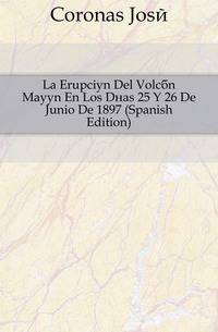 La Erupcion Del Volcan Mayon En Los Dias 25 Y 26 De Junio De 1897 (Spanish Edition)