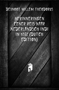 Herinneringen Eener Reis Naar Nederlandsch Indie in 1862 (Dutch Edition)