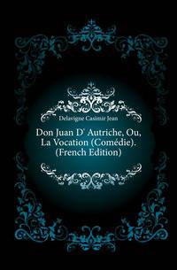 Don Juan D' Autriche, Ou, La Vocation (Comedie). (French Edition)