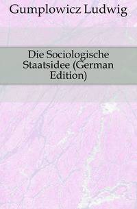 Die Sociologische Staatsidee (German Edition)