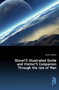 Glover'S Illustrated Guide and Visitor'S Companion Through the Isle of Man